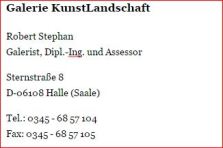 Robert StephanGalerist, Dipl.-Ing. und Assessor Sternstraße 8D-06108 Halle (Saale) Tel.: 0345 - 68 57 104Fax: 0345 - 68 57 105